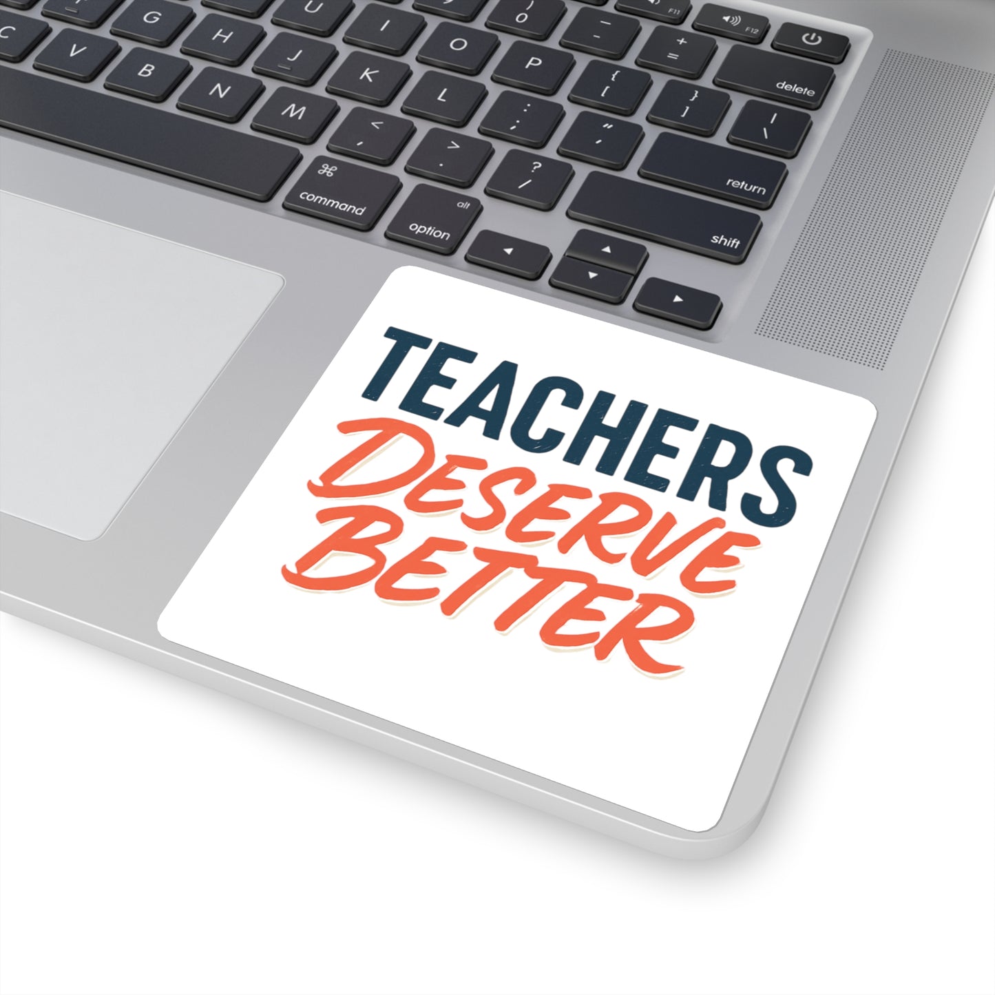 Teachers Deserve Better - Sticker