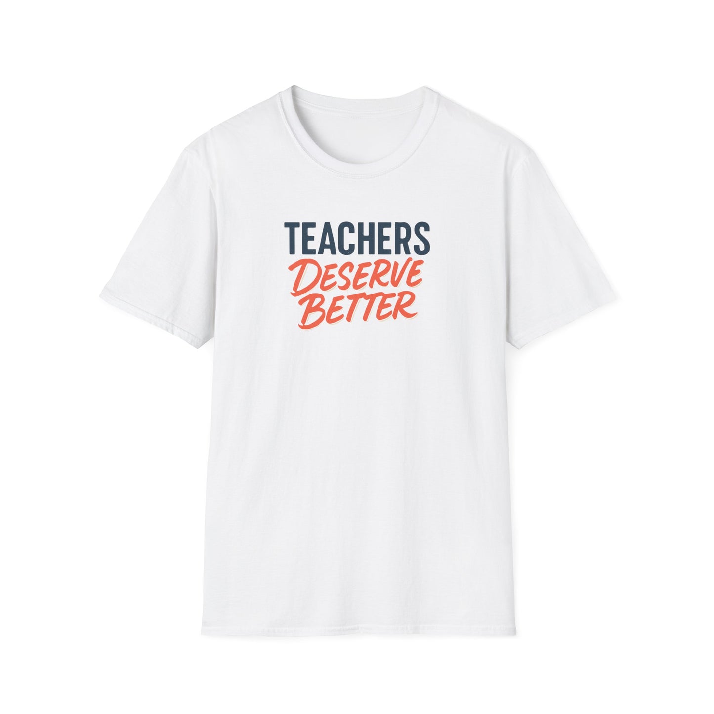 Teachers Deserve Better - T shirt