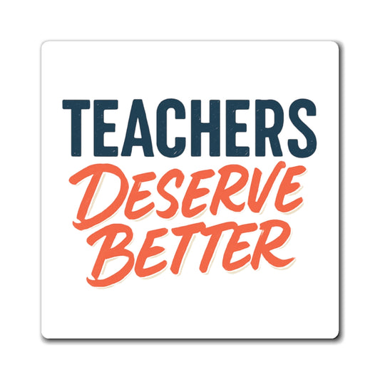 Teachers Deserves Better - Magnet