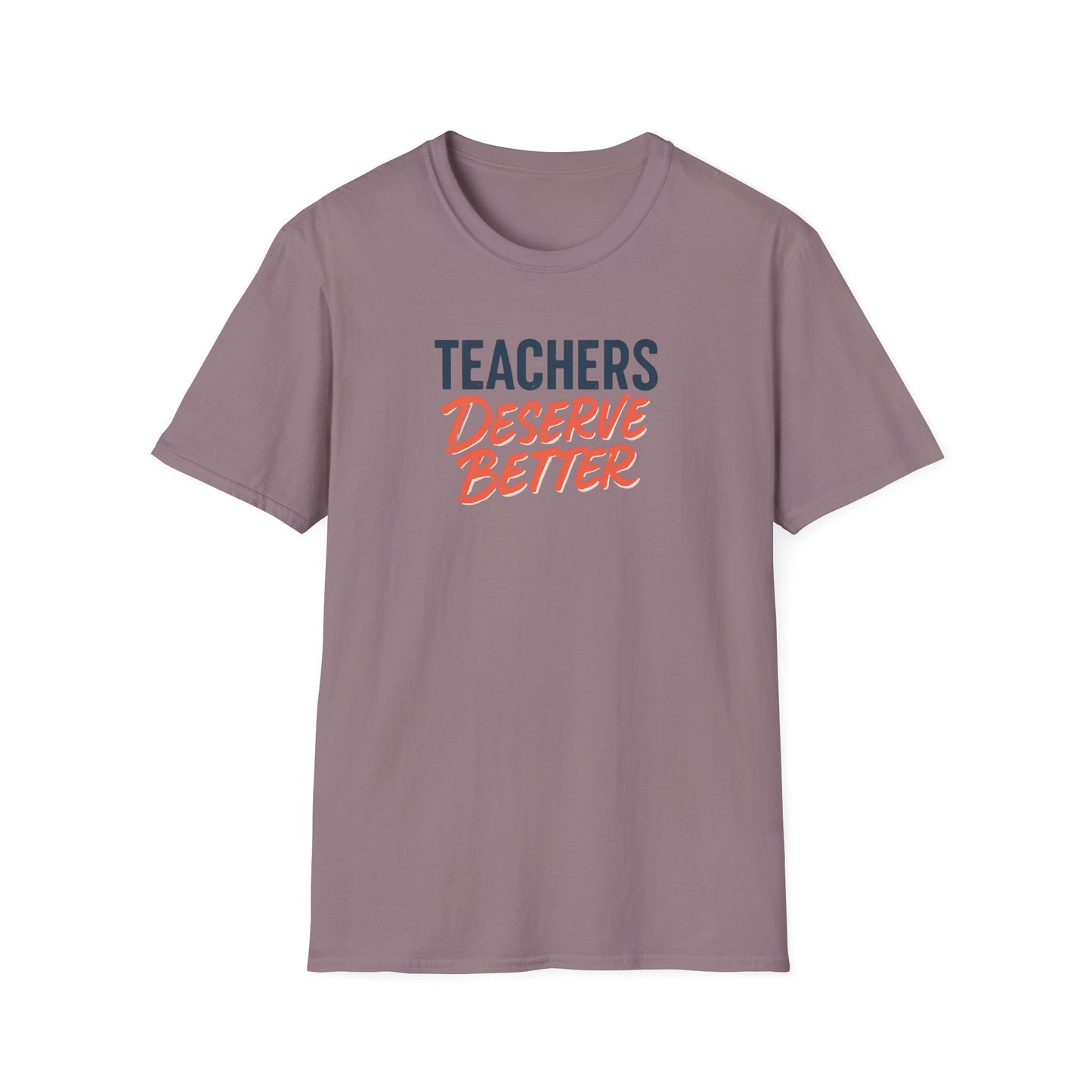 Teachers Deserve Better - T shirt
