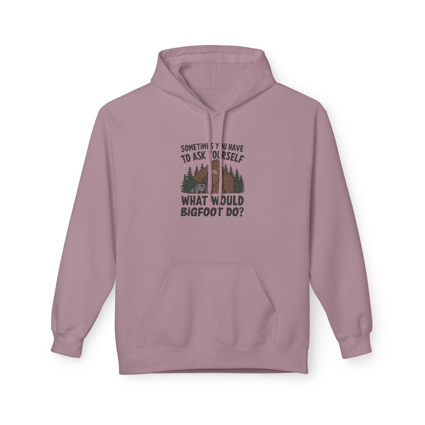 Sometimes You Have To Ask Yourself What Would Bigfoot Do - Pull Over Hoodie