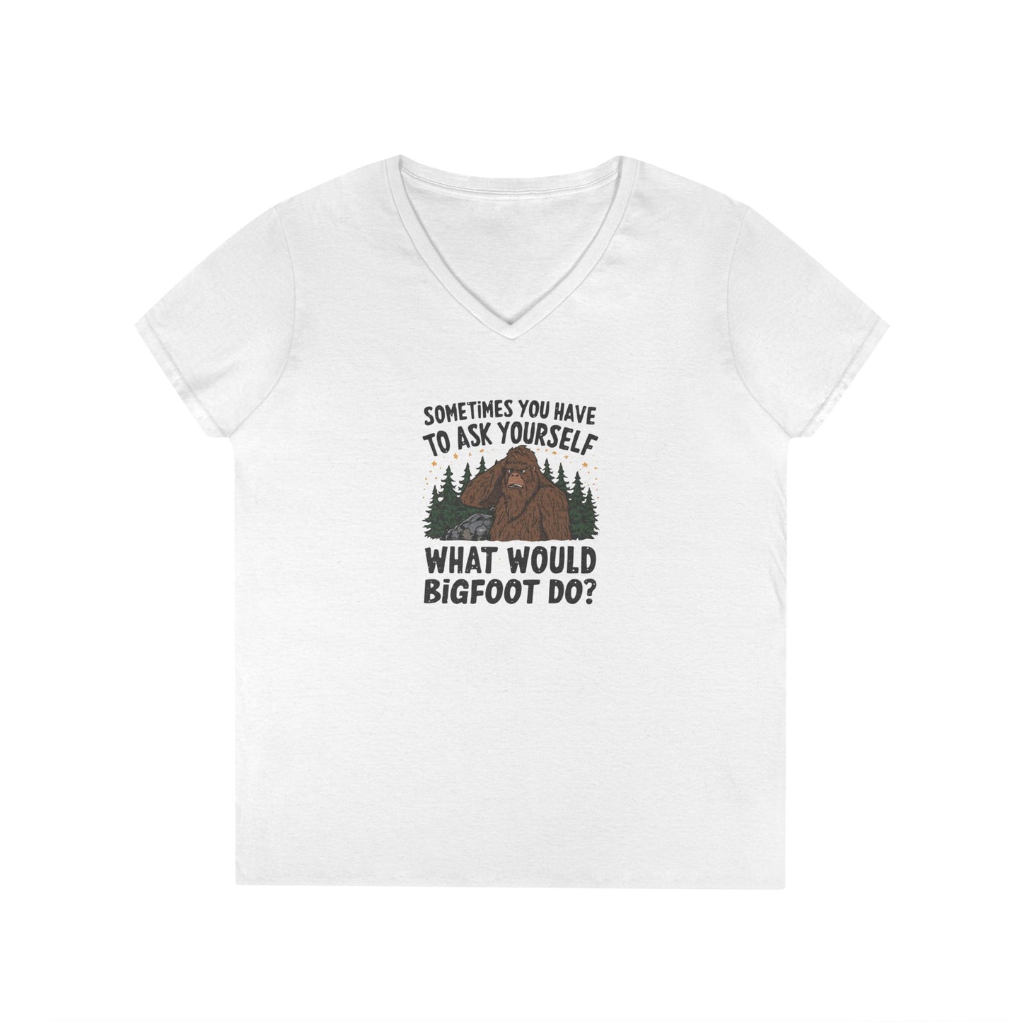 Sometimes You Have To Ask Yourself What Would Bigfoot Do - Woman's V Neck