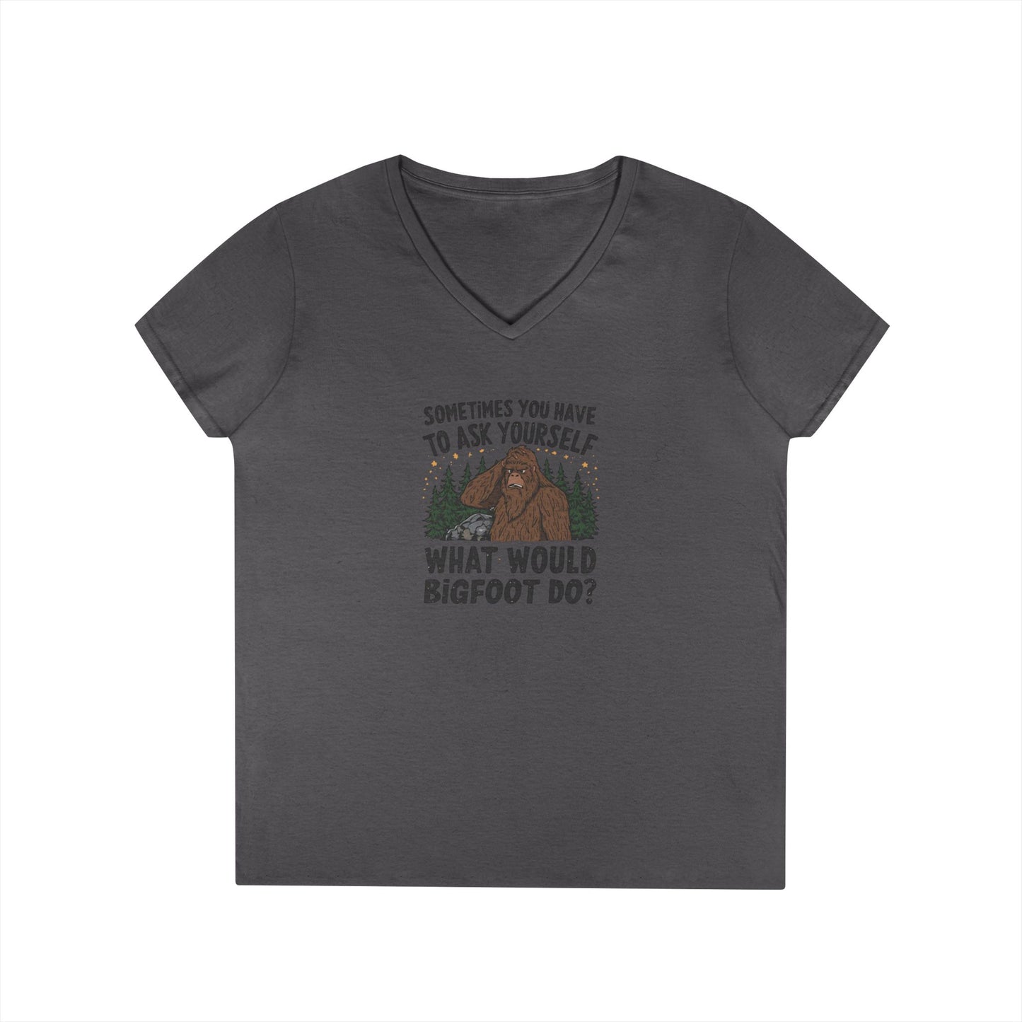 Sometimes You Have To Ask Yourself What Would Bigfoot Do - Woman's V Neck