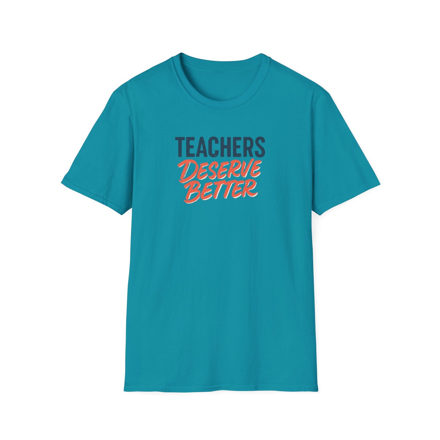 Teachers Deserve Better - T shirt