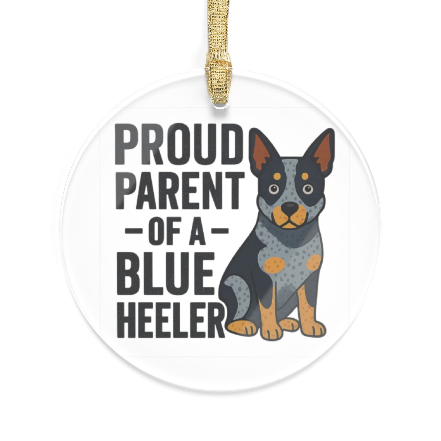 Proud Parent of a Blue Heeler - 1 - Acrylic
