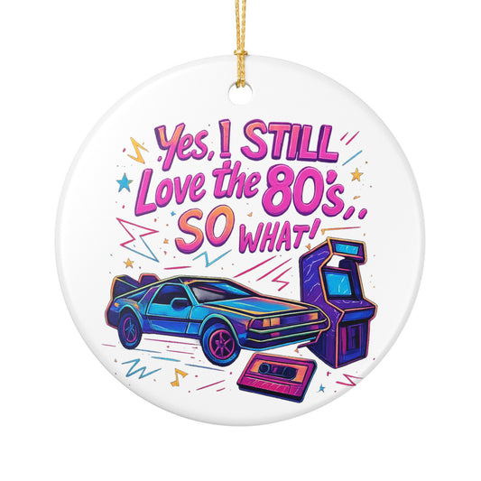 Yes, I Still Love the 80's So What - 1 - Ceramic