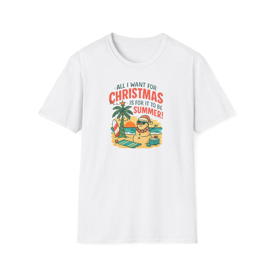 All I Want For Christmas Is For It To Be Summer - 1- T shirt