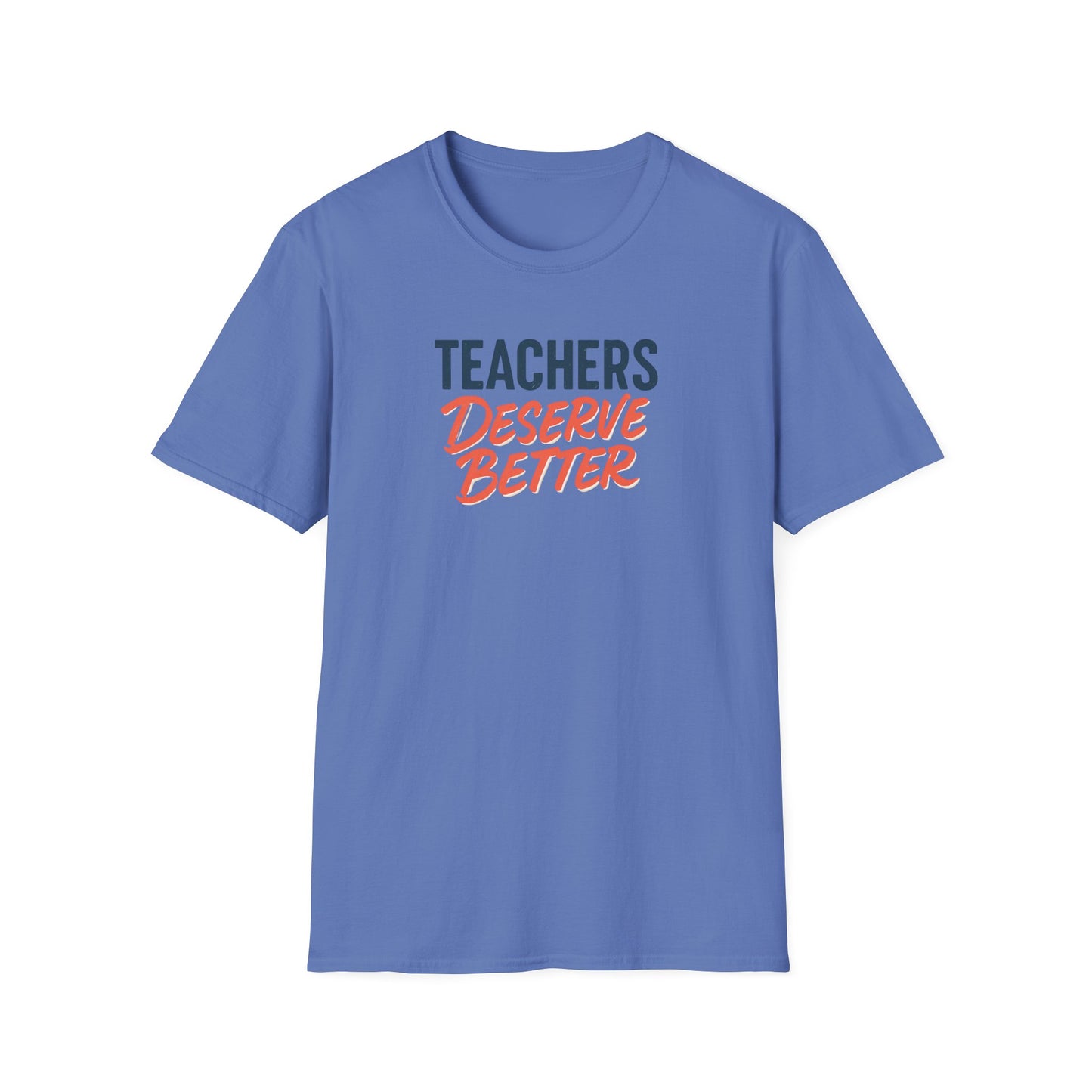 Teachers Deserve Better - T shirt