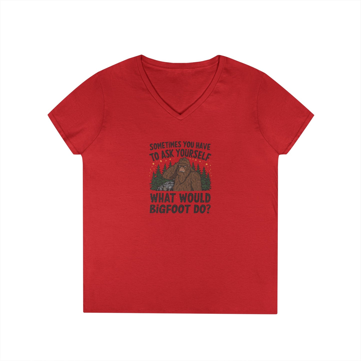 Sometimes You Have To Ask Yourself What Would Bigfoot Do - Woman's V Neck