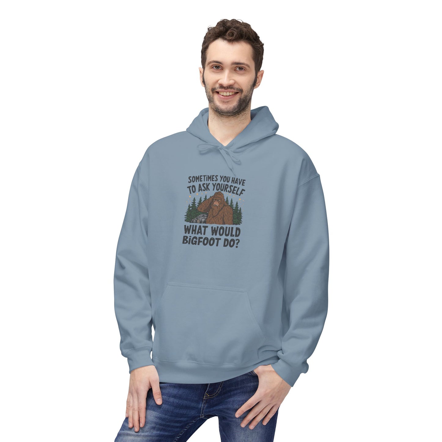Sometimes You Have To Ask Yourself What Would Bigfoot Do - Pull Over Hoodie