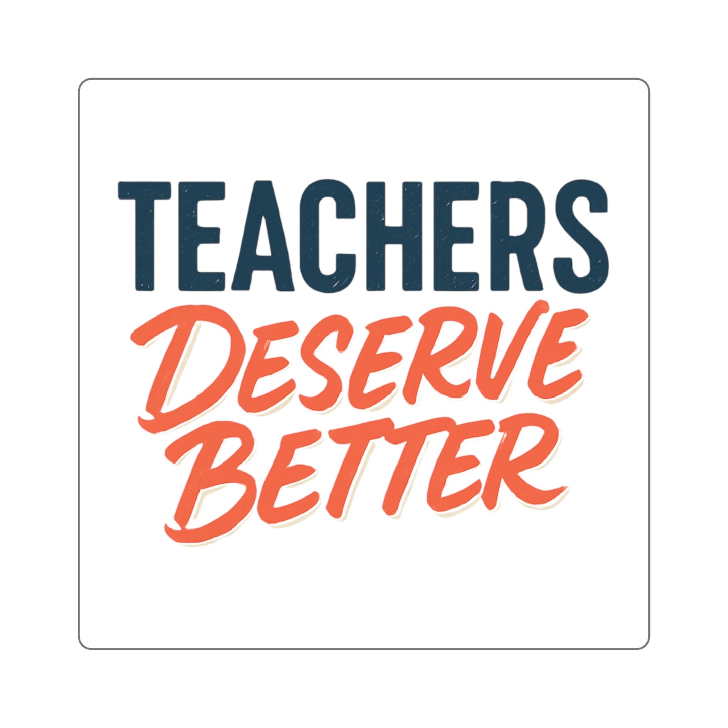 Teachers Deserve Better - Sticker