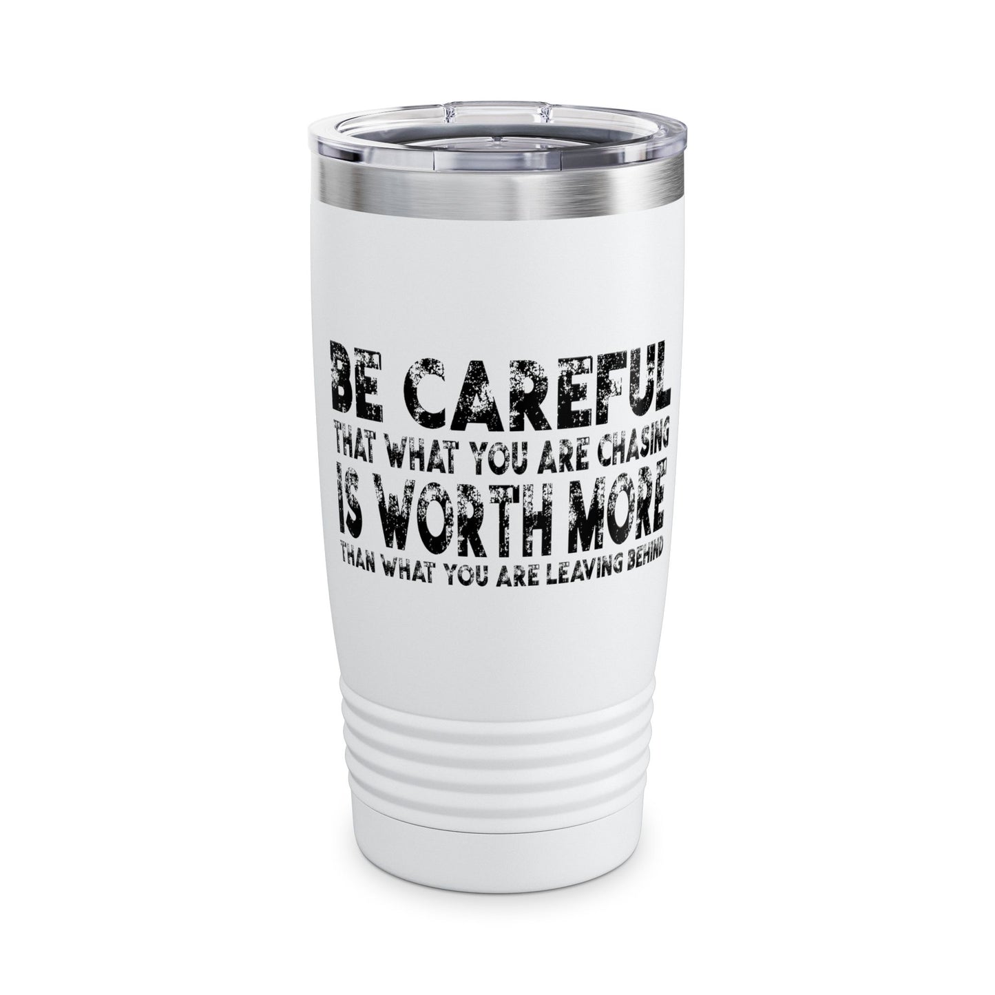 Be Careful That What You Are Chasing Is Worth More Than What You Are Leaving Behind.