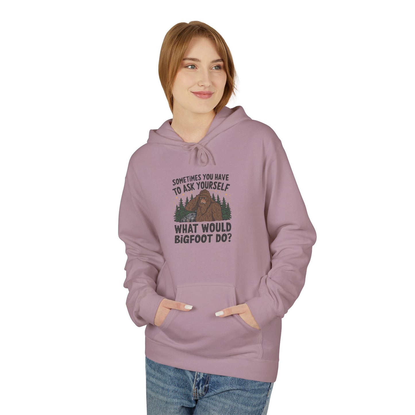 Sometimes You Have To Ask Yourself What Would Bigfoot Do - Pull Over Hoodie