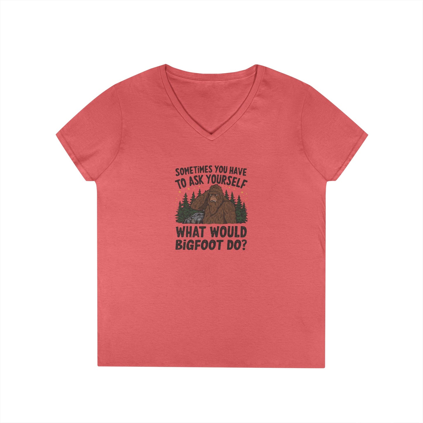 Sometimes You Have To Ask Yourself What Would Bigfoot Do - Woman's V Neck