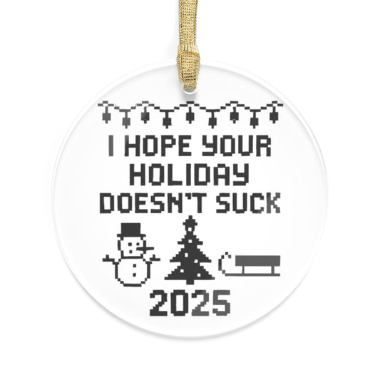 I Hope Your Holiday Doesn’t Suck 2025 - 1 - Acrylic