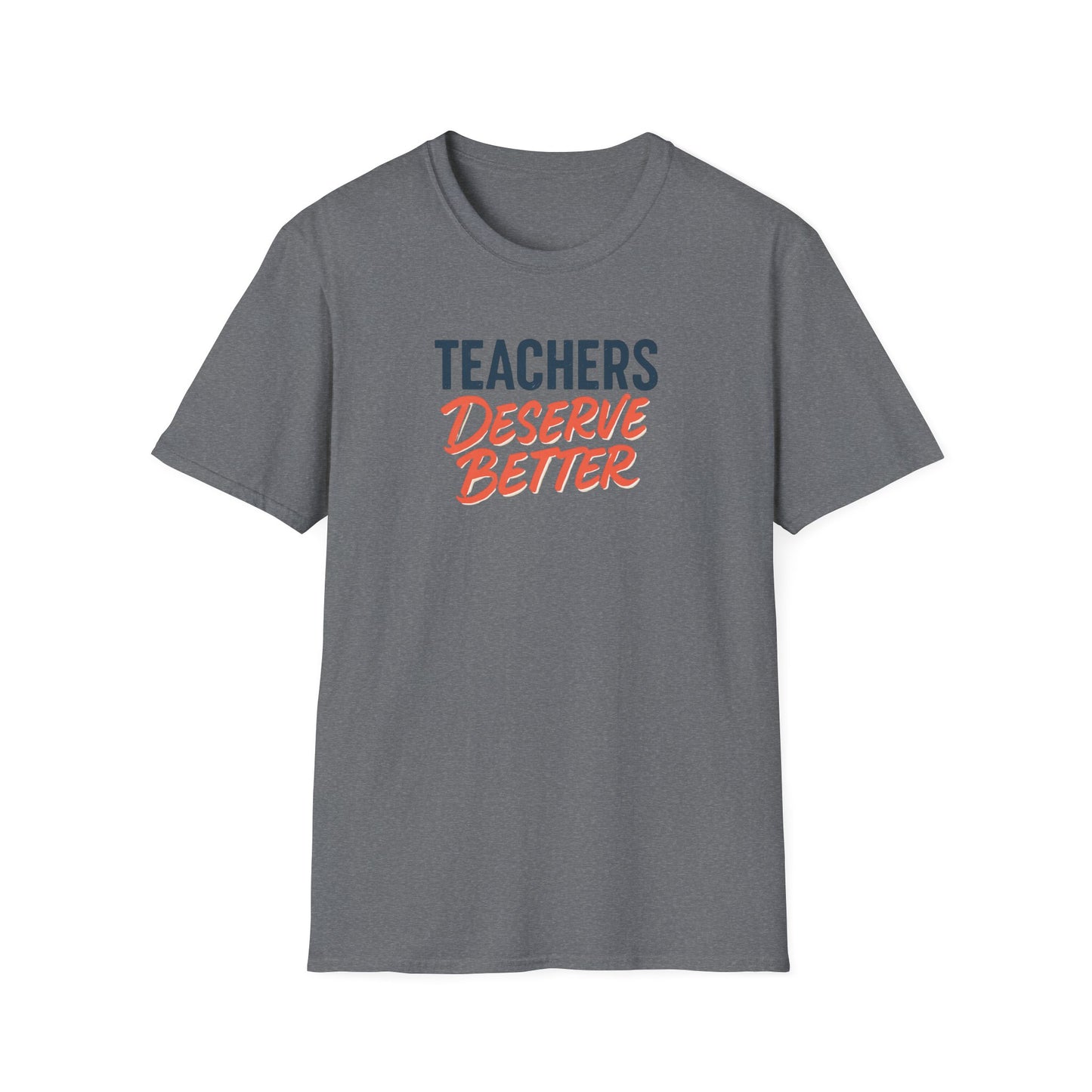 Teachers Deserve Better - T shirt