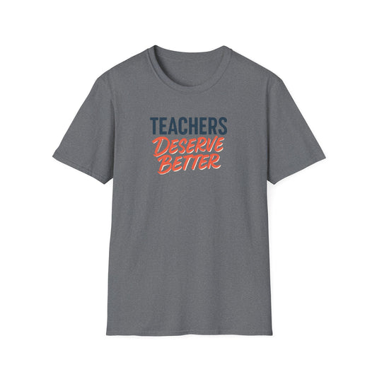 Teachers Deserve Better - T shirt